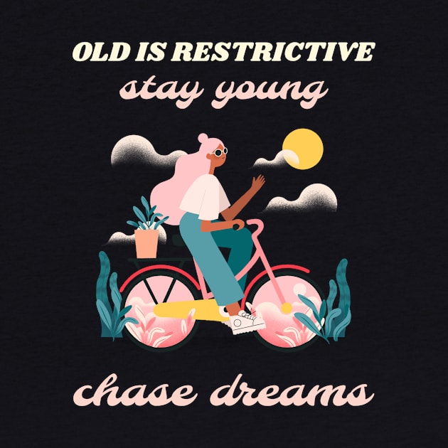 Old is restrictive stay young chase dreams by Tropical Zen Printz